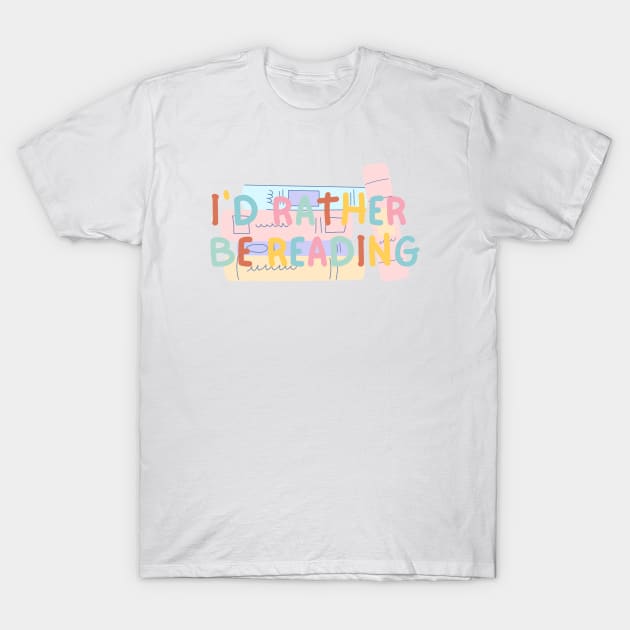 I'd Rather Be Reading T-Shirt by Orchyd